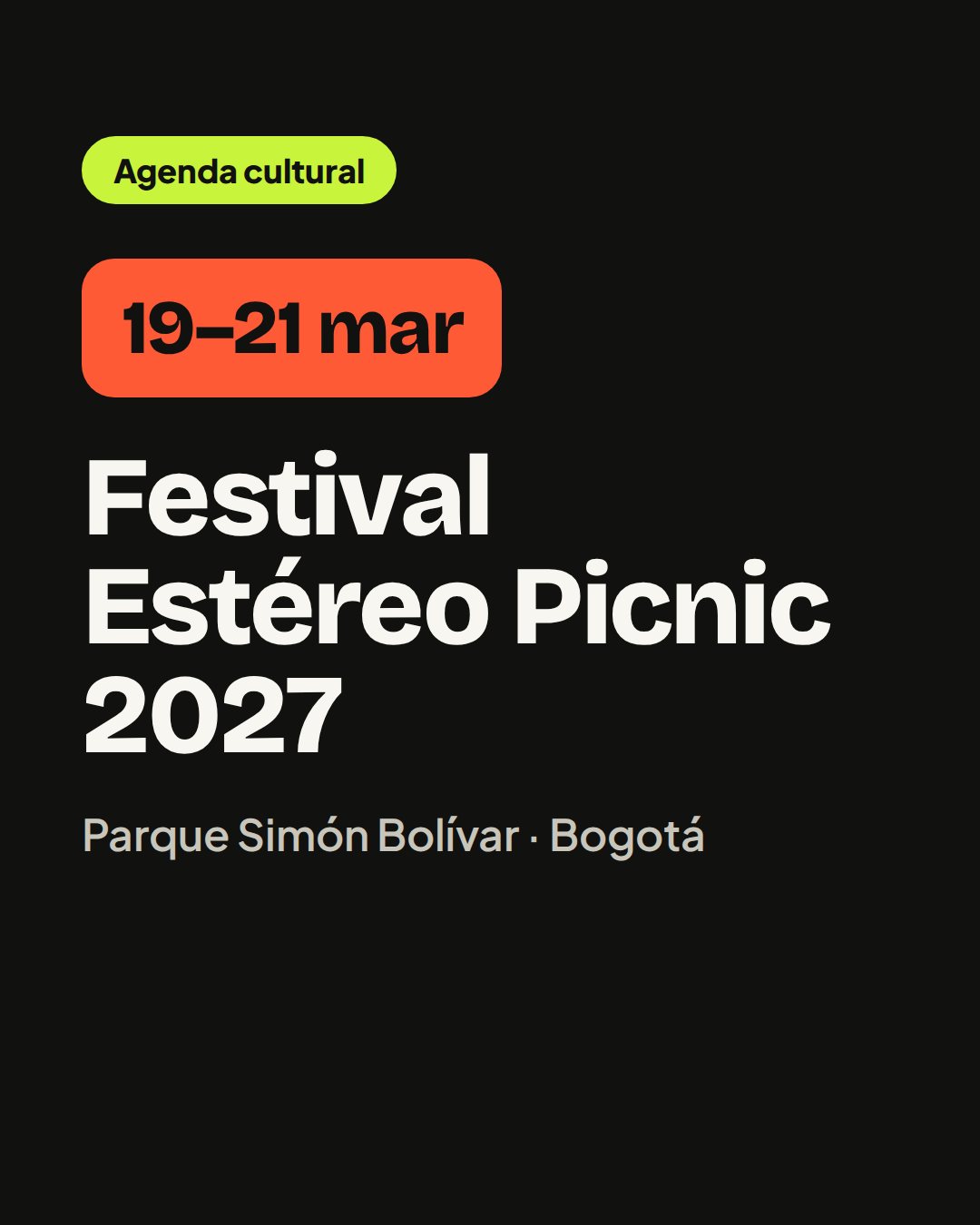 Agenda cultural: Festival Estéreo Picnic 2027, 19–21 de marzo en el Parque Simón Bolívar, Bogotá. El cartel todavía no se ha anunciado. Míralo en Explorar → Agenda.